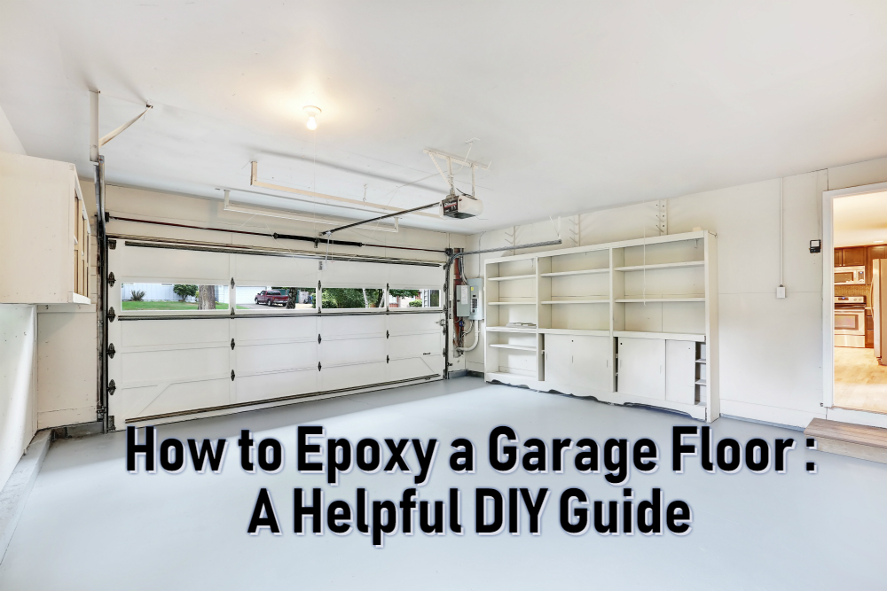 How to Epoxy a Garage Floor: A Helpful DIY Guide